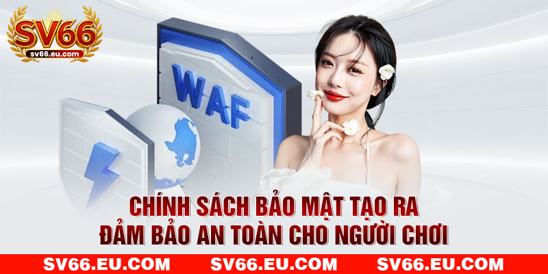 Chính sách bảo mật tạo ra đảm bảo an toàn cho người chơi Chính sách bảo mật tạo ra đảm bảo an toàn cho người chơi