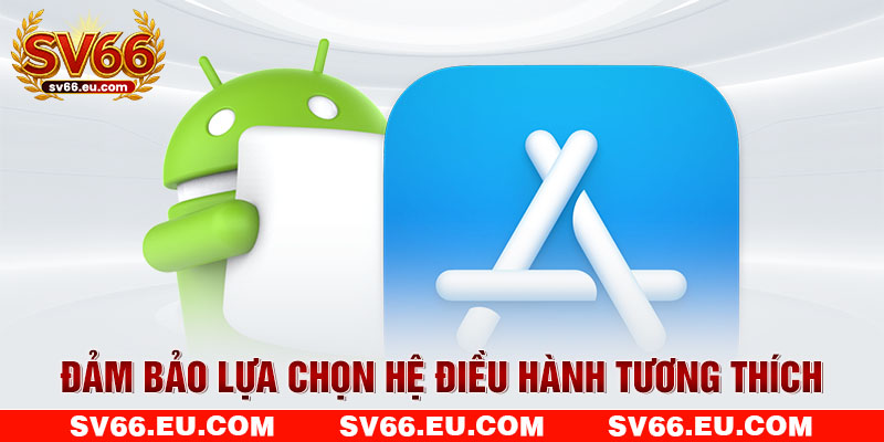 Đảm bảo lựa chọn hệ điều hành tương thích Đảm bảo lựa chọn hệ điều hành tương thích