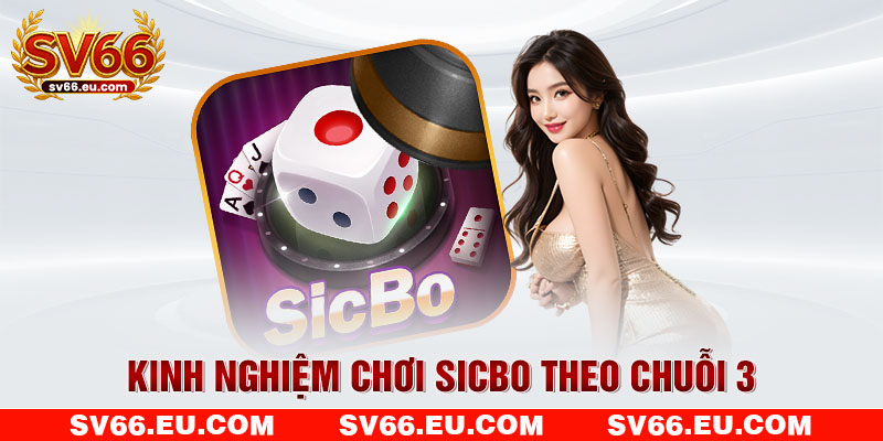 Kinh nghiệm chơi Sicbo theo chuỗi 3 Kinh nghiệm chơi Sicbo theo chuỗi 3