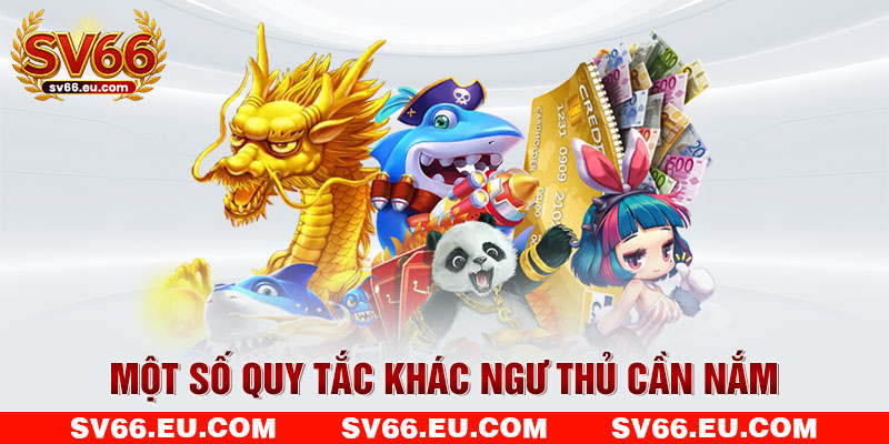 Một số quy tắc khác ngư thủ cần nắm Một số quy tắc khác ngư thủ cần nắm