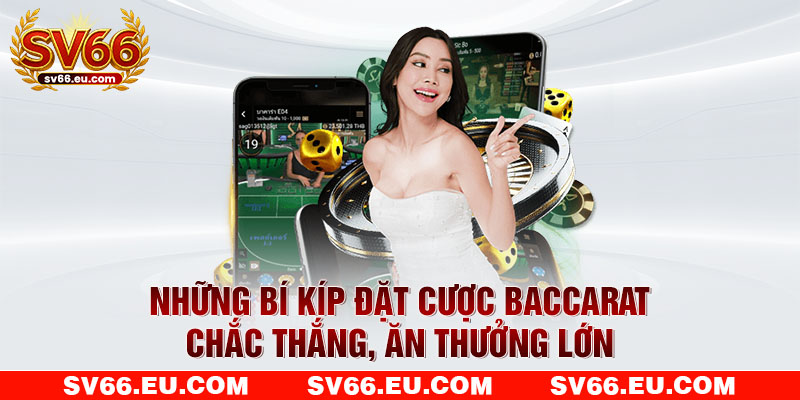 Những bí kíp đặt cược Baccarat chắc thắng, ăn thưởng lớn Những bí kíp đặt cược Baccarat chắc thắng, ăn thưởng lớn