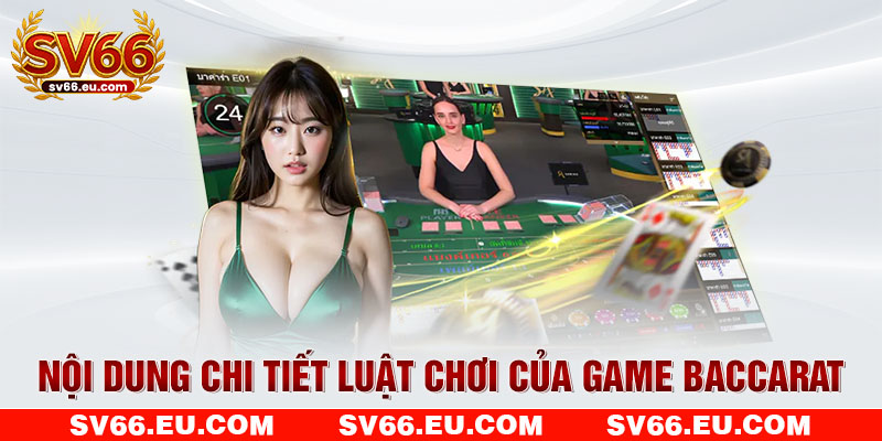 Nội dung chi tiết luật chơi của game Baccarat Nội dung chi tiết luật chơi của game Baccarat