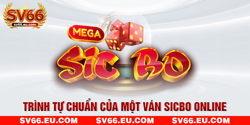 Trình tự chuẩn của một ván Sicbo online Trình tự chuẩn của một ván Sicbo online